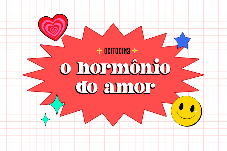 Tudo sobre Ocitocina: O hormônio do amor