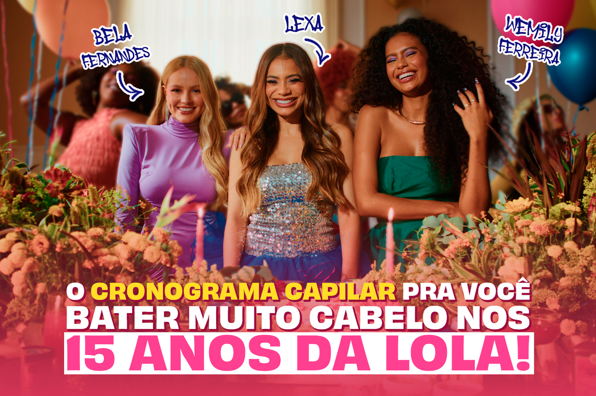 Convocada oficial! Prepare seu cabelo pra festa de 15 anos da Lola
