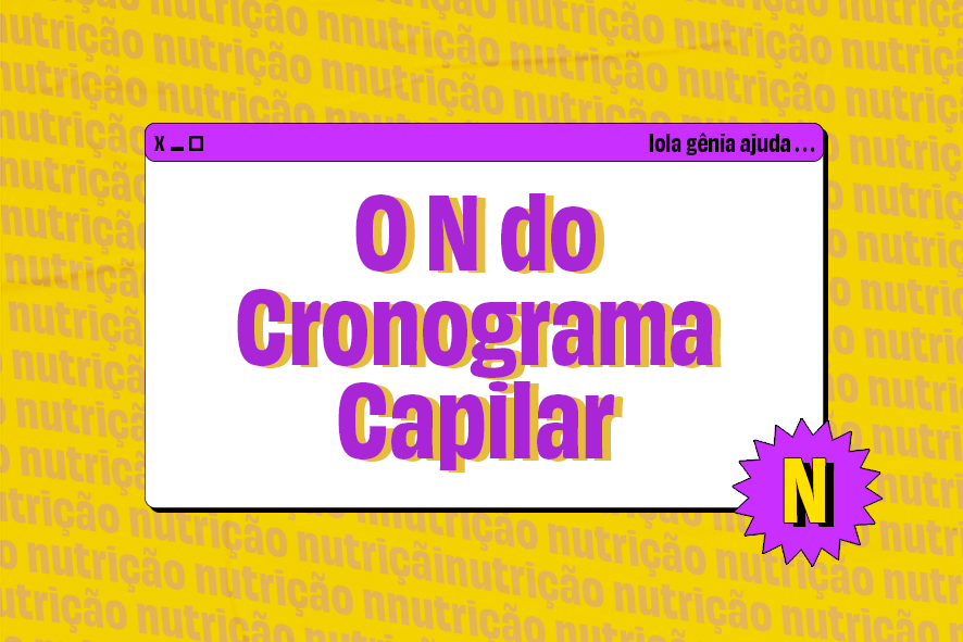 O N do Cronograma Capilar: Tudo sobre a etapa de Nutrição