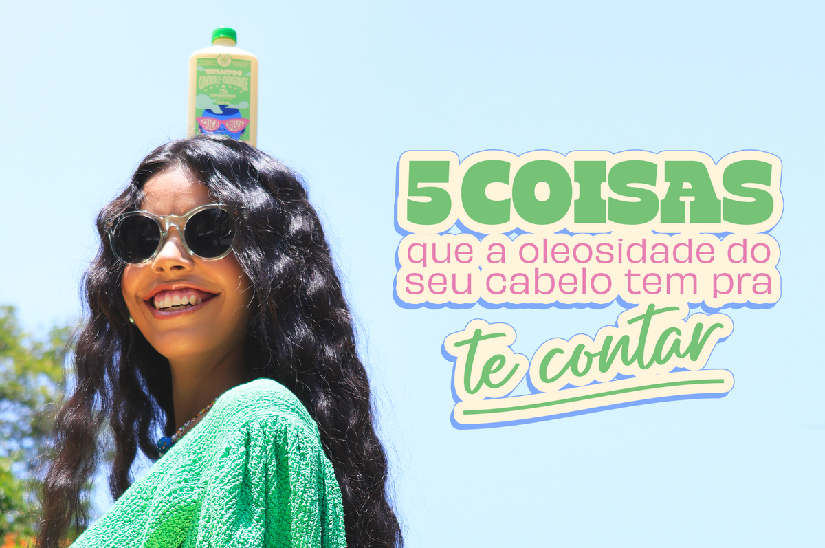 5 coisas que a oleosidade no cabelo pode te contar 