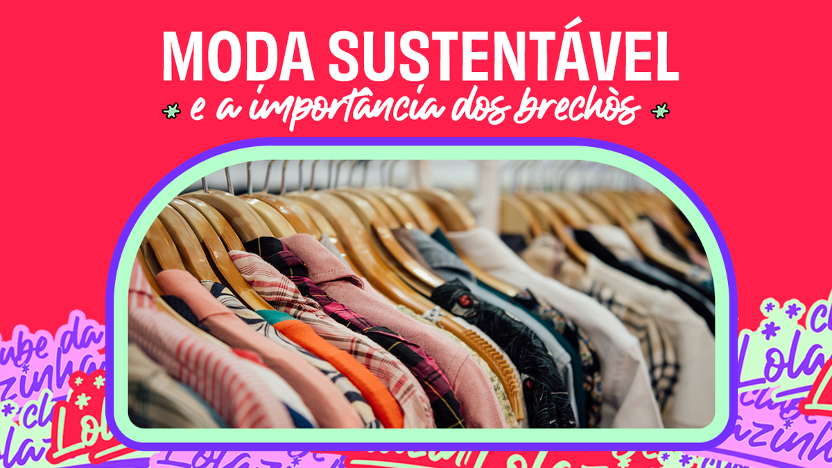 Moda Sustentável e a importância dos Brechós