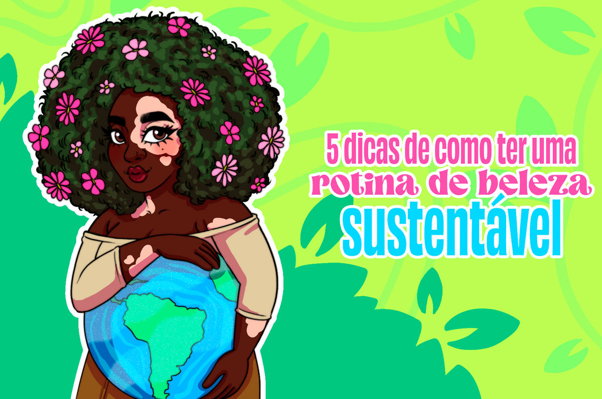 5 dicas de como ter uma rotina de beleza sustentável 