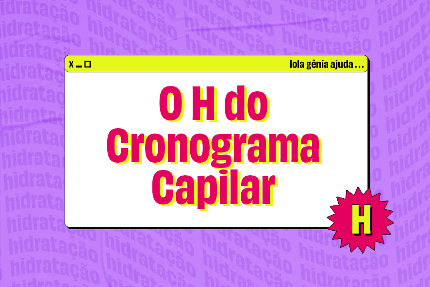 O H do Cronograma Capilar: Tudo sobre a etapa de Hidratação
